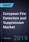 European Fire Detection and Suppression Market, Forecast to 2025 - Product Thumbnail Image