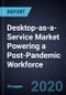 Desktop-as-a-Service Market Powering a Post-Pandemic Workforce - Product Thumbnail Image