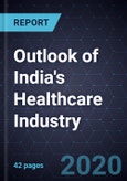 Outlook of India's Healthcare Industry, 2020- Product Image