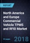 North America and Europe Commercial Vehicle TPMS and RFID Market, Forecast to 2025 - Product Thumbnail Image