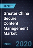 Capabilities Integration Shaping the Greater China Secure Content Management Market, Forecast to 2024- Product Image