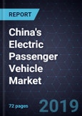 Strategic Analysis of China's Electric Passenger Vehicle Market, 2018-2025- Product Image