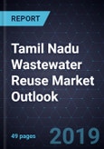 Tamil Nadu Wastewater Reuse Market Outlook, Forecast to 2025- Product Image