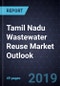 Tamil Nadu Wastewater Reuse Market Outlook, Forecast to 2025 - Product Thumbnail Image