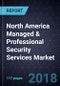 Analysis of the North America Managed & Professional Security Services Market, Forecast to 2021 - Product Thumbnail Image