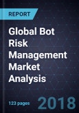 Global Bot Risk Management (BRM) Market Analysis, Forecast to 2022- Product Image