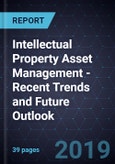 Intellectual Property (IP) Asset Management - Recent Trends and Future Outlook- Product Image