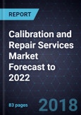 Growth Opportunities in the Calibration and Repair Services Market Forecast to 2022- Product Image