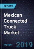 Mexican Connected Truck Market, Forecast to 2025- Product Image