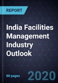 India Facilities Management Industry Outlook, 2020- Product Image
