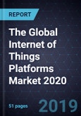 The Global Internet of Things Platforms Market 2020- Product Image