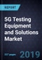 5G Testing Equipment and Solutions Market, Forecast to 2024 - Product Thumbnail Image