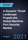 A Dynamic Threat Landscape Propels the Global Maritime Port Security Market- Product Image