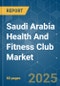 Saudi Arabia Health And Fitness Club - Market Share Analysis, Industry Trends & Statistics, Growth Forecasts (2025 - 2030) - Product Image