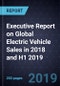 Executive Report on Global Electric Vehicle (EVs) Sales in 2018 and H1 2019 - Product Thumbnail Image