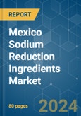 Mexico Sodium Reduction Ingredients Market - Growth, Trends, COVID-19 Impact, and Forecasts (2022 - 2027)- Product Image
