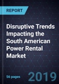 Disruptive Trends Impacting the South American Power Rental Market, Forecast to 2024- Product Image