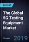 The Global 5G Testing Equipment Market - Product Thumbnail Image