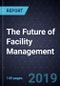 The Future of Facility Management (FM), Forecast to 2025 - Product Thumbnail Image