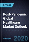 Post-Pandemic Global Healthcare Market Outlook, 2020- Product Image