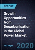 Growth Opportunities from Decarbonisation in the Global Power Market, 2019-2030- Product Image