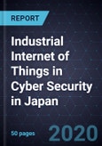 Industrial Internet of Things (IIoT) in Cyber Security in Japan, 2020- Product Image