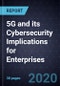 5G and its Cybersecurity Implications for Enterprises - Product Thumbnail Image