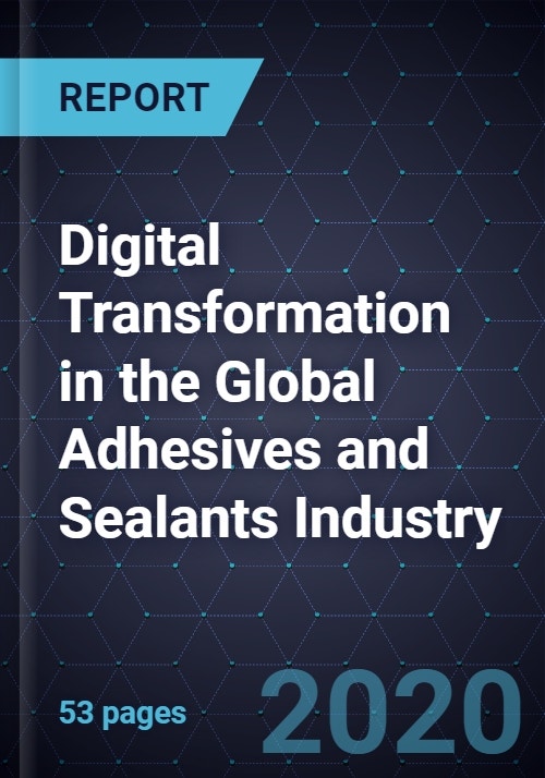 Digital Transformation in the Global Adhesives and Sealants Industry, 2020