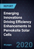 Emerging Innovations Driving Efficiency Enhancements In Pervoksite Solar Cells- Product Image
