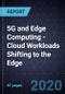 5G and Edge Computing - Cloud Workloads Shifting to the Edge, Forecast to 2024 - Product Thumbnail Image