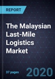 The Malaysian Last-Mile Logistics Market, 2020- Product Image