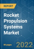 Rocket Propulsion Systems Market - Growth, Trends, COVID-19 Impact, and Forecasts (2022 - 2027)- Product Image