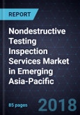 Nondestructive Testing (NDT) Inspection Services Market in Emerging Asia-Pacific, Forecast to 2022- Product Image