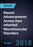 Recent Advancements Across Rare Inherited Neuromuscular Disorders- Product Image