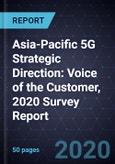 Asia-Pacific 5G Strategic Direction: Voice of the Customer, 2020 Survey Report- Product Image