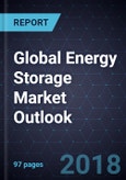 Global Energy Storage Market Outlook, 2018- Product Image