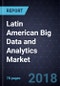 Latin American Big Data and Analytics Market, Forecast to 2023 - Product Thumbnail Image