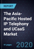 The Asia-Pacific Hosted IP Telephony and UCaaS Market, 2020- Product Image