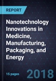 Nanotechnology Innovations in Medicine, Manufacturing, Packaging, and Energy- Product Image