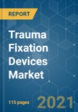 Trauma Fixation Devices Market - Growth, Trends, COVID-19 Impact, and Forecasts (2021 - 2026)- Product Image