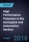 High Performance Polymers in the Aerospace and Automotive Sectors - Product Thumbnail Image