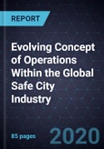 Evolving Concept of Operations (CONOPs) Within the Global Safe City Industry, 2020- Product Image