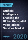 Artificial Intelligence Enabling the Global Geospatial Value-added Services Market- Product Image