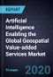 Artificial Intelligence Enabling the Global Geospatial Value-added Services Market - Product Thumbnail Image