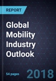 Global Mobility Industry Outlook, 2018- Product Image