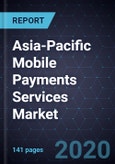 Asia-Pacific Mobile Payments Services Market, Forecast to 2025- Product Image