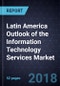 Latin America Outlook of the Information Technology Services Market, 2018 - Product Thumbnail Image