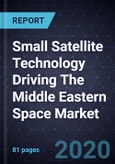 Small Satellite Technology Driving The Middle Eastern Space Market, 2020- Product Image