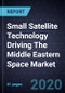 Small Satellite Technology Driving The Middle Eastern Space Market, 2020 - Product Thumbnail Image