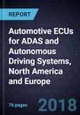 Automotive ECUs for ADAS and Autonomous Driving Systems, North America and Europe, 2017- Product Image